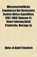 Wissenschaftliche Ergebnisse Der Deutsch di Duke Of Adolf Friedrich edito da General Books