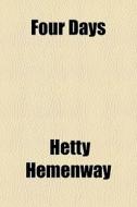 Four Days di Hetty Hemenway edito da General Books Llc