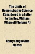 The Limits Of Demonstrative Science Cons di Henry Longueville Mansel edito da General Books