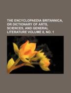 The Encyclopaedia Britannica, or Dictionary of Arts, Sciences, and General Literature Volume 8, No. 1 di Books Group edito da Rarebooksclub.com