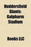 Huddersfield Giants: Galpharm Stadium di Books Llc edito da Books LLC, Wiki Series