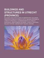 Buildings And Structures In Utrecht Pro di Books Llc edito da Books LLC, Wiki Series