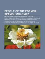 People Of The Former Spanish Colonies: S di Books Llc edito da Books LLC, Wiki Series