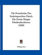 Die Fortschritte Des Seekriegsrechtes Durch Die Zweite Haager Friedenskonferenz (1908) di Philipp Zorn edito da Kessinger Publishing