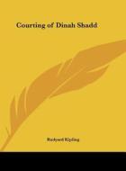 Courting of Dinah Shadd di Rudyard Kipling edito da Kessinger Publishing
