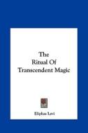 The Ritual of Transcendent Magic di Eliphas Levi edito da Kessinger Publishing