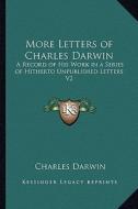 More Letters of Charles Darwin: A Record of His Work in a Series of Hitherto Unpublished Letters V2 di Charles Darwin edito da Kessinger Publishing