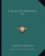 Collected Writings V2 di Edward Carpenter edito da Kessinger Publishing