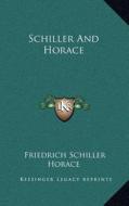 Schiller and Horace di Friedrich Schiller, Horace edito da Kessinger Publishing