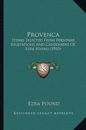 Provenca: Poems Selected from Personae, Exultations and Canzoniere of Ezra Pound (1910) di Ezra Pound edito da Kessinger Publishing