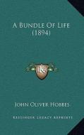 A Bundle of Life (1894) di John Oliver Hobbes edito da Kessinger Publishing