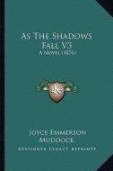As the Shadows Fall V3: A Novel (1876) di Joyce Emmerson Muddock edito da Kessinger Publishing