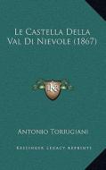 Le Castella Della Val Di Nievole (1867) di Antonio Torrigiani edito da Kessinger Publishing