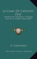 Le Camp de Catenoy, Oise: Station de L'Homme A L'Epoque Dite de La Pierre Polie (1872) di N. Ponthieux edito da Kessinger Publishing