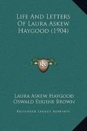 Life and Letters of Laura Askew Haygood (1904) di Laura Askew Haygood edito da Kessinger Publishing