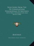 Selections from the de Consolatione Philosophiae of Boethius: With Brief Introduction and Notes (1900) di Boethius edito da Kessinger Publishing