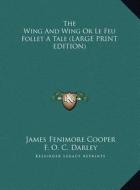 The Wing and Wing or Le Feu Follet a Tale di James Fenimore Cooper edito da Kessinger Publishing