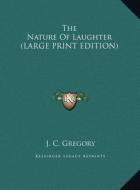 The Nature of Laughter di J. C. Gregory edito da Kessinger Publishing