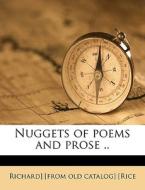 Nuggets Of Poems And Prose .. di Richard Rice edito da Nabu Press