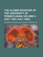 The Alumni Register of the University of Pennsylvania Volume 6 (Oct. 1901-July 1902) di University of Society edito da Rarebooksclub.com