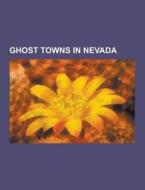 Ghost Towns In Nevada di Source Wikipedia edito da University-press.org