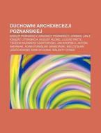 Duchowni Archidiecezji Poznanskiej: Bisk di R. D. O. Wikipedia edito da Books LLC, Wiki Series