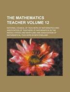 The Mathematics Teacher Volume 12 di National Council of Mathematics edito da Rarebooksclub.com