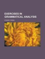 Exercises In Grammatical Analysis di Edward Thring edito da Rarebooksclub.com
