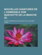 Nouvelles Avantures de L'Admirable Don Quichotte de La Manche (2 ) di Alonso Fernandez De Avellaneda edito da Rarebooksclub.com
