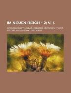 Im Neuen Reich (2; V. 5); Wochenschrift Fur Das Leben Des Deutschen Volkes In Staat, Wissenschaft Und Kunst di Bucher Group edito da General Books Llc