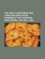 The Free Churchman and Christian Spectator [Formerly the Christian Spectator]. Jan.-Nov. 1868 di Books Group edito da Rarebooksclub.com