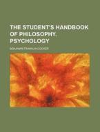 The Student's Handbook of Philosophy. Psychology di Benjamin Franklin Cocker edito da Rarebooksclub.com