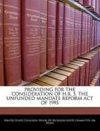 Providing For The Consideration Of H.r. 5, The Unfunded Mandate Reform Act Of 1995 edito da Bibliogov