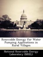 Renewable Energy For Water Pumping Applications In Rural Villages edito da Bibliogov