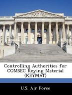 Controlling Authorities For Comsec Keying Material (keymat) edito da Bibliogov