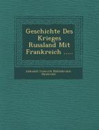 Geschichte Des Krieges Russland Mit Frankreich ..... di Aleksandr Mikha Lovski -Danilevski edito da SARASWATI PR