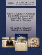 City Of Milwaukee V. American S S Co U.s. Supreme Court Transcript Of Record With Supporting Pleadings di Willard A Bowman, Harney B Stover edito da Gale Ecco, U.s. Supreme Court Records
