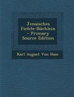 Jenaisches Fichte-Buchlein di Karl August Von Hase edito da Nabu Press