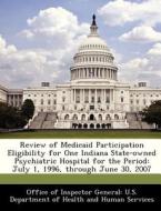 Review Of Medicaid Participation Eligibility For One Indiana State-owned Psychiatric Hospital For The Period edito da Bibliogov