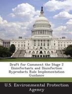 Draft For Comment The Stage 2 Disinfectants And Disinfection Byproducts Rule Implementation Guidance edito da Bibliogov