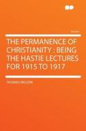 The Permanence of Christianity di Thomas Wilson edito da HardPress Publishing