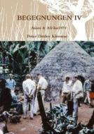 Begegnungen Iv Asien & Afrika 1970 di Peter Detlev Kirmsse edito da Lulu.com