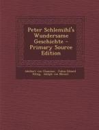 Peter Schlemihl's Wundersame Geschichte - Primary Source Edition di Adelbert Von Chamisso edito da Nabu Press