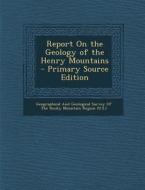 Report on the Geology of the Henry Mountains - Primary Source Edition edito da Nabu Press