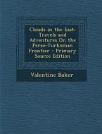 Clouds in the East: Travels and Adventures on the Perso-Turkoman Frontier - Primary Source Edition di Valentine Baker edito da Nabu Press