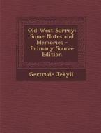 Old West Surrey: Some Notes and Memories - Primary Source Edition di Gertrude Jekyll edito da Nabu Press