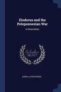 Diodorus And The Peloponnesian War: A Dissertation di Edwin Luther Green edito da Sagwan Press