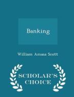 Banking - Scholar's Choice Edition di William Amasa Scott edito da Scholar's Choice