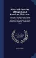 Historical Sketches Of English And American Literature di Royal Robbins edito da Sagwan Press