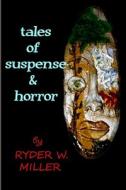 tales of suspense and horror di Ryder W. Miller edito da Lulu.com